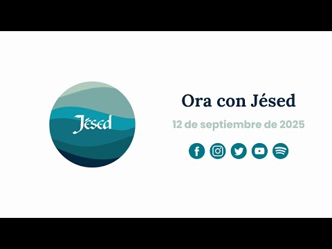 Ora con Jésed: 12 de septiembre de 2025