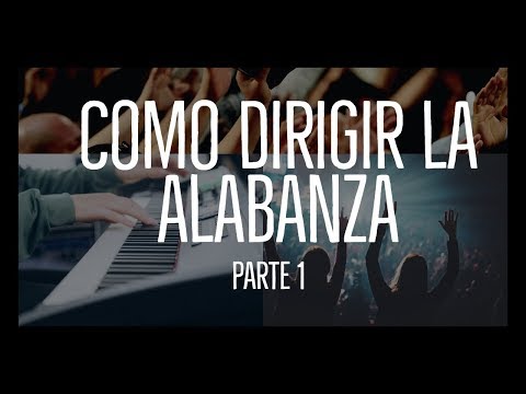 Cómo dirigir la alabanza - Lo básico