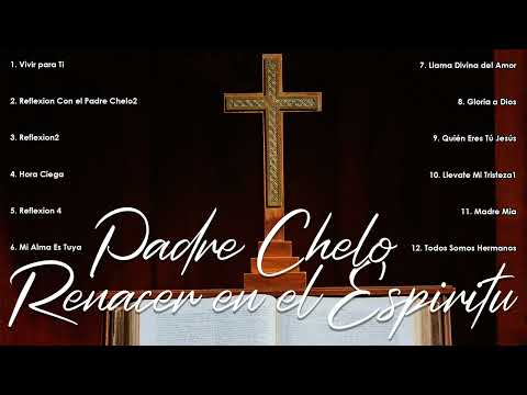 Padre Chelo & Renacer en el Espíritu | Música Católica para Renovación y Encuentro con Dios(VOl.11)