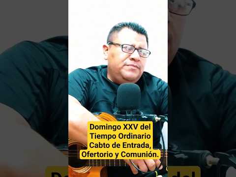 Esquema para el Domingo XXV del Tiempo Ordinario/Canto de Entrada,Ofertorio y Comunión.