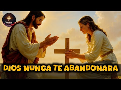 Dios Nunca Te Abandonará | Canción Cristiana Emotiva de Fe, Esperanza y Confianza en Jesús
