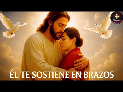 ???? Él Te Sostiene en Brazos | Canción Cristiana de Fe, Amor y Esperanza en Dios  @TrustJesusAlways