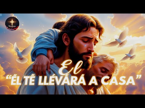 Él Te Llevará a Casa | Canción Cristiana de Fe, Esperanza y Amor de Dios que Toca el Corazón