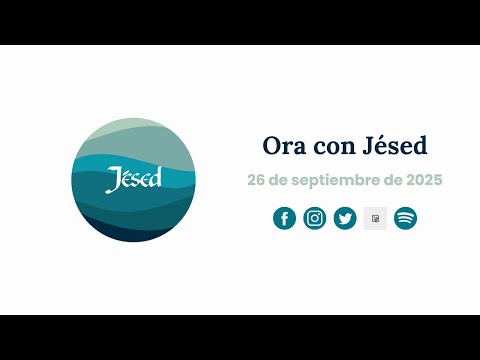 Ora con Jésed: 26 de septiembre de 2025